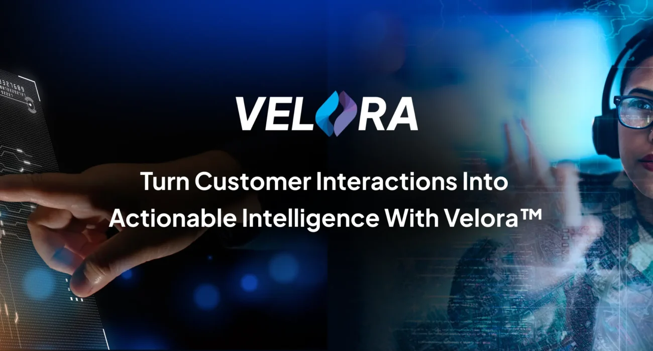 Turn Customer Interactions Into Actionable Intelligence With Velora™